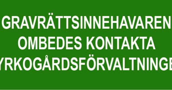 Gravrättsinnehavaren ombedes kontakta kyrkogårdsförvaltningen